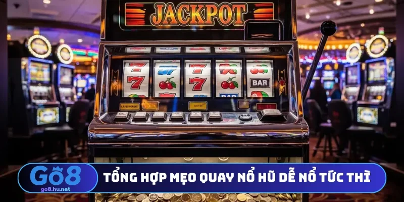 Tổng hợp mẹo quay nổ hũ